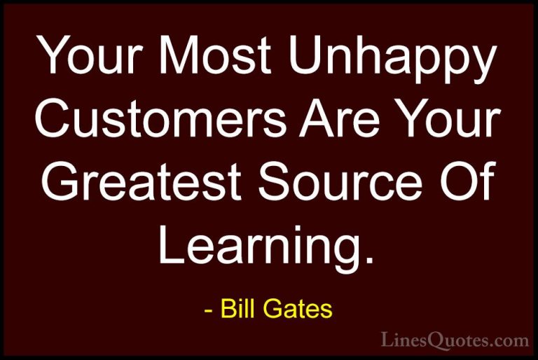 Bill Gates Quotes (6) - Your Most Unhappy Customers Are Your Grea... - QuotesYour Most Unhappy Customers Are Your Greatest Source Of Learning.