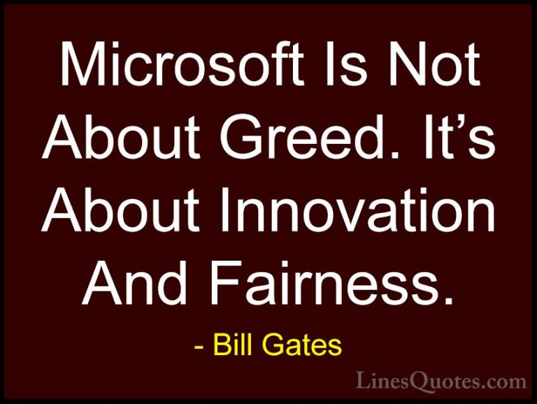Bill Gates Quotes (69) - Microsoft Is Not About Greed. It's About... - QuotesMicrosoft Is Not About Greed. It's About Innovation And Fairness.