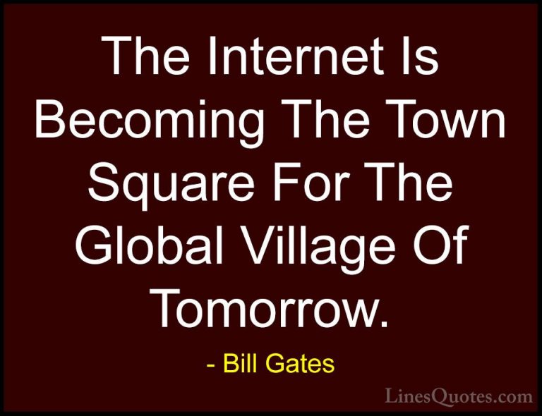 Bill Gates Quotes (7) - The Internet Is Becoming The Town Square ... - QuotesThe Internet Is Becoming The Town Square For The Global Village Of Tomorrow.