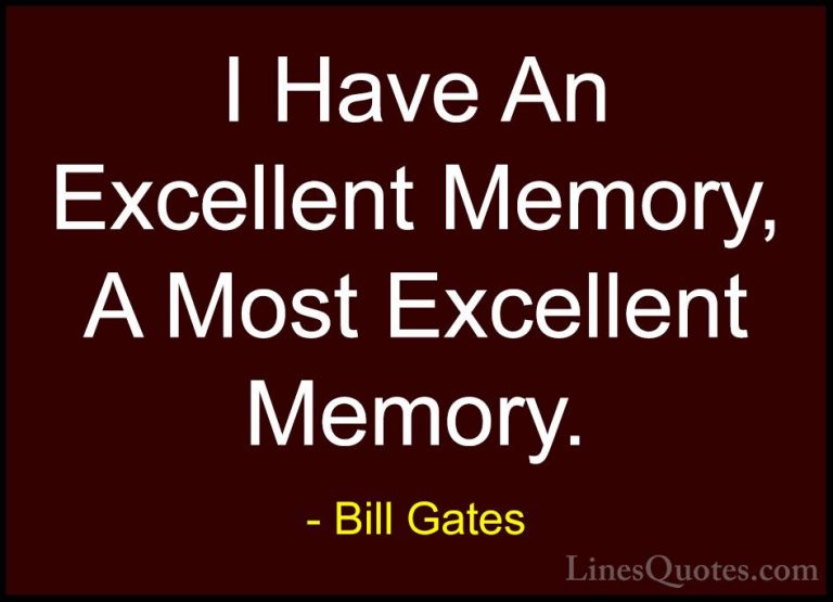 Bill Gates Quotes (95) - I Have An Excellent Memory, A Most Excel... - QuotesI Have An Excellent Memory, A Most Excellent Memory.