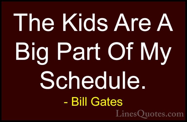 Bill Gates Quotes (97) - The Kids Are A Big Part Of My Schedule.... - QuotesThe Kids Are A Big Part Of My Schedule.