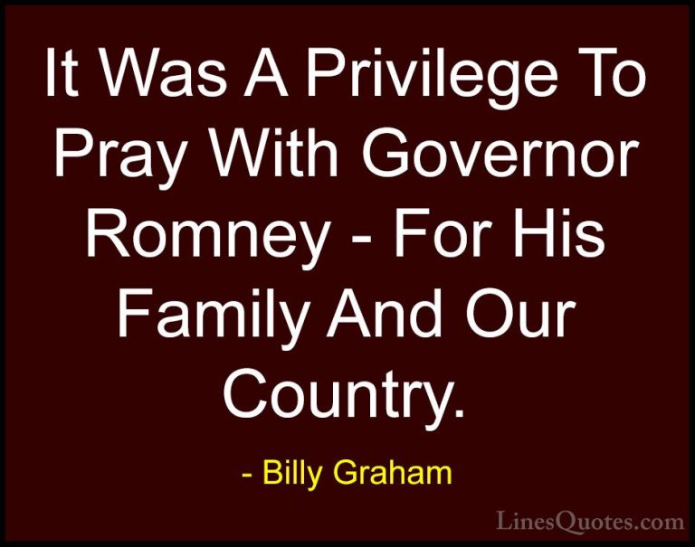 Billy Graham Quotes (125) - It Was A Privilege To Pray With Gover... - QuotesIt Was A Privilege To Pray With Governor Romney - For His Family And Our Country.