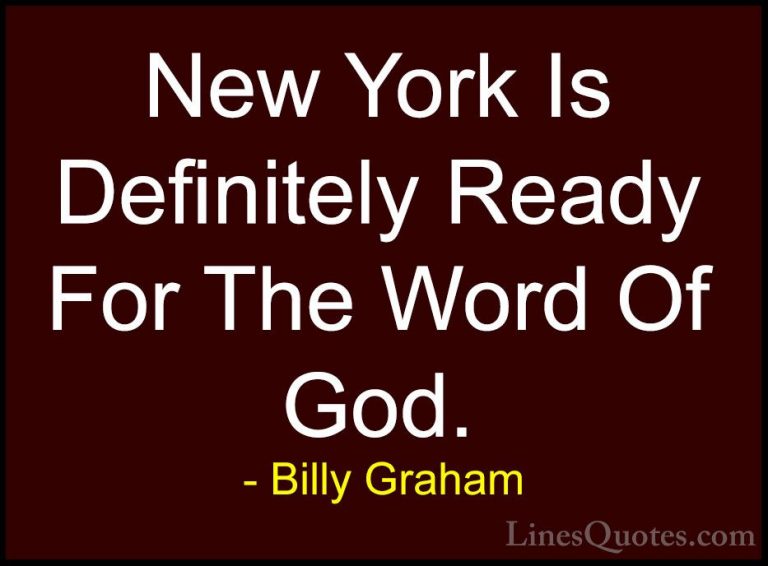 Billy Graham Quotes (167) - New York Is Definitely Ready For The ... - QuotesNew York Is Definitely Ready For The Word Of God.