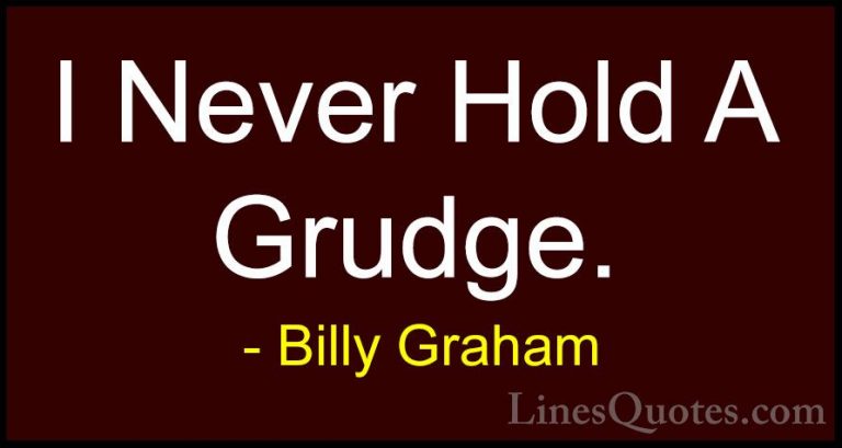 Billy Graham Quotes (185) - I Never Hold A Grudge.... - QuotesI Never Hold A Grudge.