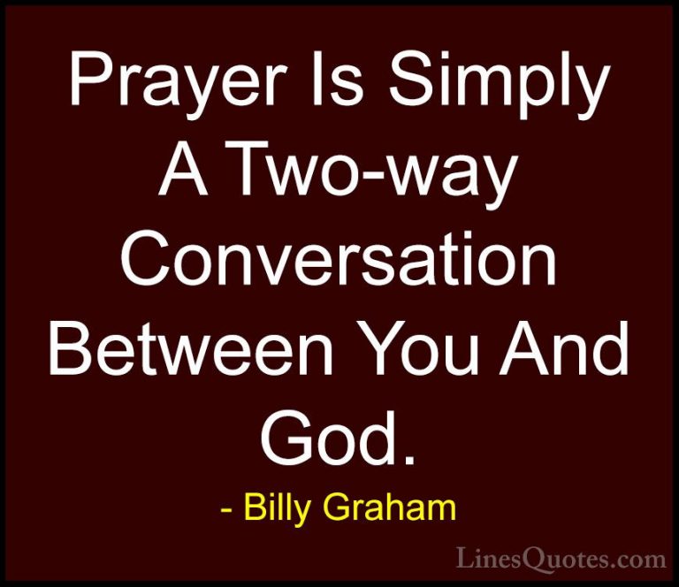 Billy Graham Quotes (34) - Prayer Is Simply A Two-way Conversatio... - QuotesPrayer Is Simply A Two-way Conversation Between You And God.