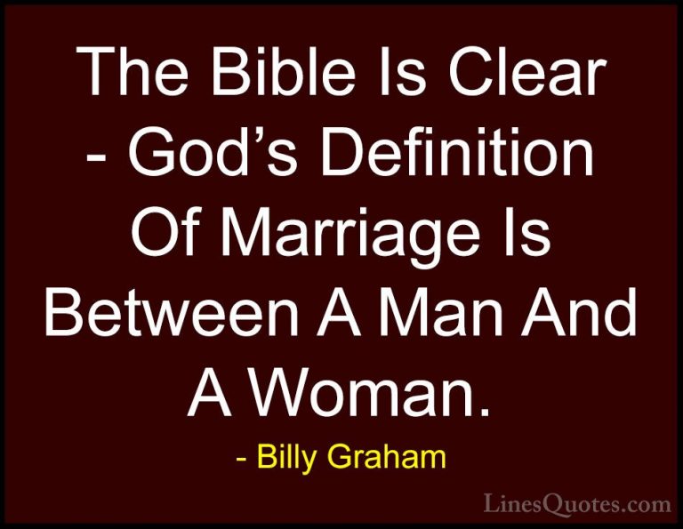 Billy Graham Quotes (80) - The Bible Is Clear - God's Definition ... - QuotesThe Bible Is Clear - God's Definition Of Marriage Is Between A Man And A Woman.