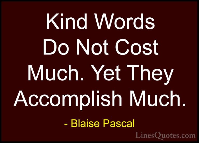 Blaise Pascal Quotes (12) - Kind Words Do Not Cost Much. Yet They... - QuotesKind Words Do Not Cost Much. Yet They Accomplish Much.