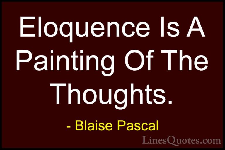 Blaise Pascal Quotes (21) - Eloquence Is A Painting Of The Though... - QuotesEloquence Is A Painting Of The Thoughts.