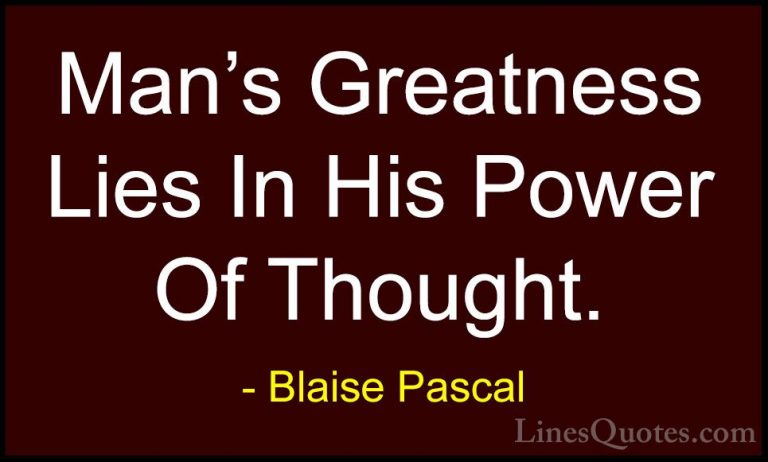 Blaise Pascal Quotes (23) - Man's Greatness Lies In His Power Of ... - QuotesMan's Greatness Lies In His Power Of Thought.