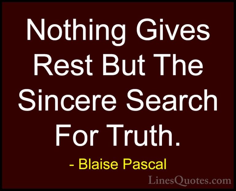 Blaise Pascal Quotes (28) - Nothing Gives Rest But The Sincere Se... - QuotesNothing Gives Rest But The Sincere Search For Truth.