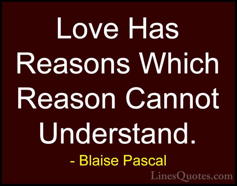 Blaise Pascal Quotes (4) - Love Has Reasons Which Reason Cannot U... - QuotesLove Has Reasons Which Reason Cannot Understand.