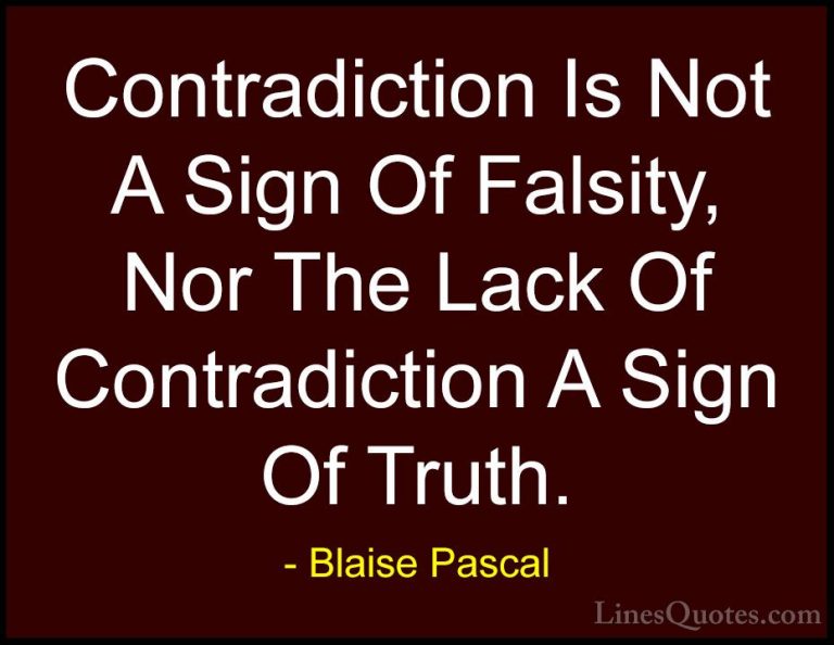 Blaise Pascal Quotes (42) - Contradiction Is Not A Sign Of Falsit... - QuotesContradiction Is Not A Sign Of Falsity, Nor The Lack Of Contradiction A Sign Of Truth.