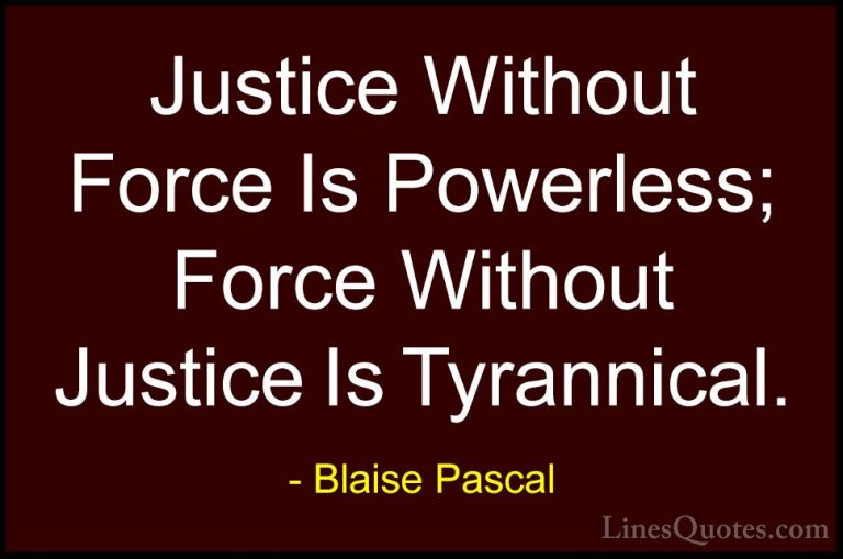 Blaise Pascal Quotes (49) - Justice Without Force Is Powerless; F... - QuotesJustice Without Force Is Powerless; Force Without Justice Is Tyrannical.
