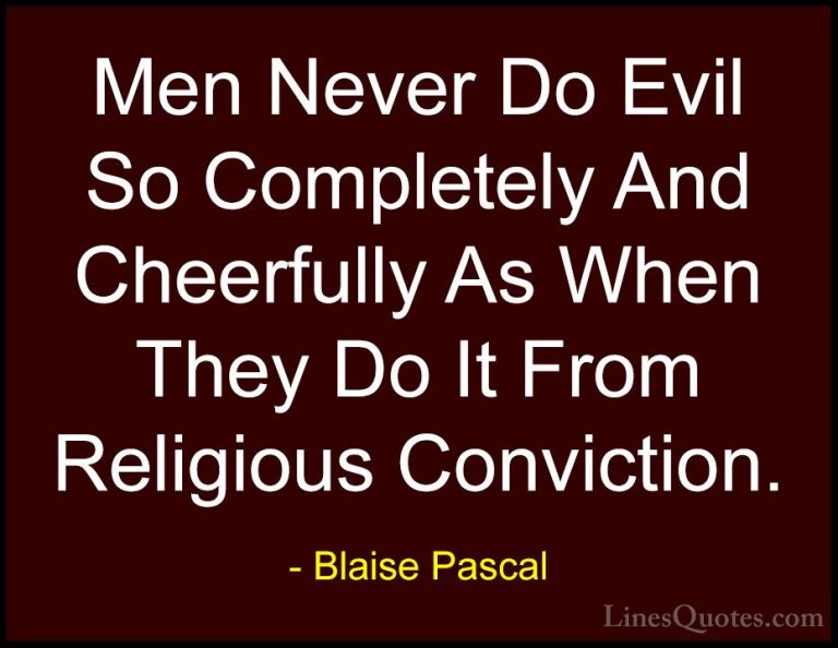 Blaise Pascal Quotes (55) - Men Never Do Evil So Completely And C... - QuotesMen Never Do Evil So Completely And Cheerfully As When They Do It From Religious Conviction.