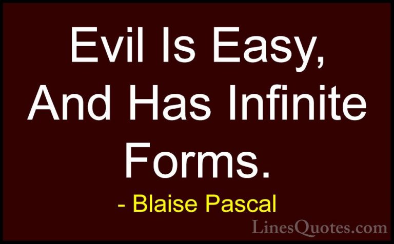 Blaise Pascal Quotes (61) - Evil Is Easy, And Has Infinite Forms.... - QuotesEvil Is Easy, And Has Infinite Forms.