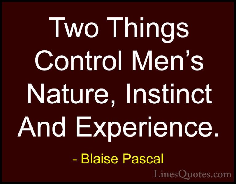 Blaise Pascal Quotes (63) - Two Things Control Men's Nature, Inst... - QuotesTwo Things Control Men's Nature, Instinct And Experience.