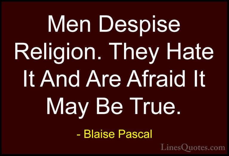 Blaise Pascal Quotes (71) - Men Despise Religion. They Hate It An... - QuotesMen Despise Religion. They Hate It And Are Afraid It May Be True.