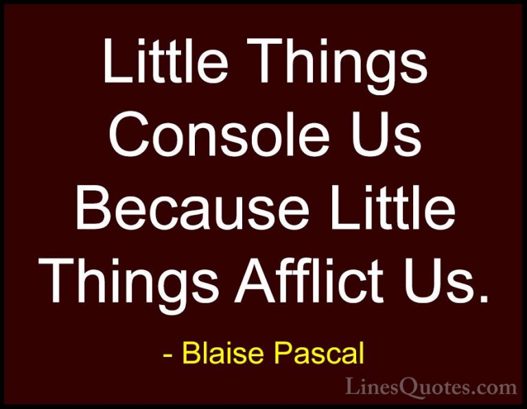 Blaise Pascal Quotes (84) - Little Things Console Us Because Litt... - QuotesLittle Things Console Us Because Little Things Afflict Us.