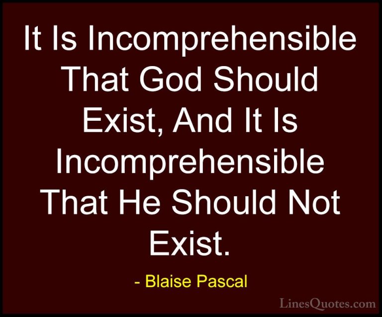 Blaise Pascal Quotes (99) - It Is Incomprehensible That God Shoul... - QuotesIt Is Incomprehensible That God Should Exist, And It Is Incomprehensible That He Should Not Exist.