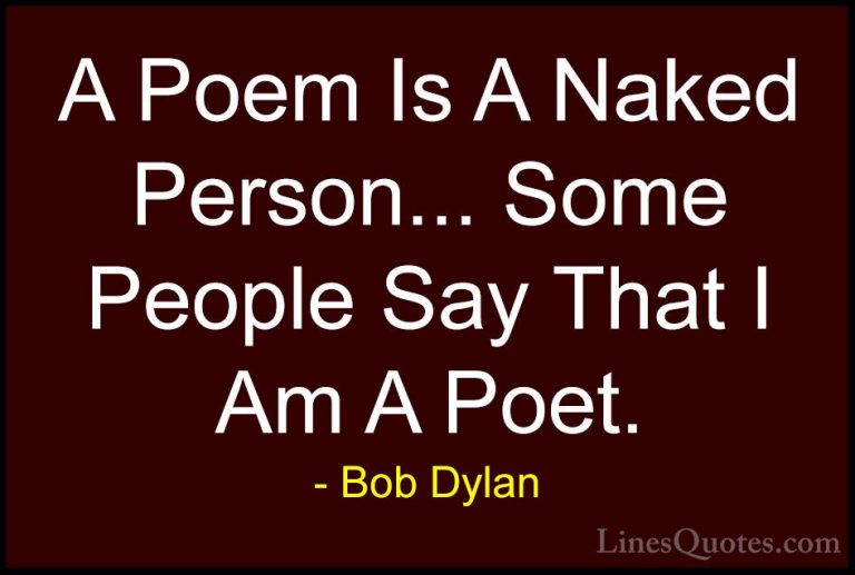 Bob Dylan Quotes (14) - A Poem Is A Naked Person... Some People S... - QuotesA Poem Is A Naked Person... Some People Say That I Am A Poet.
