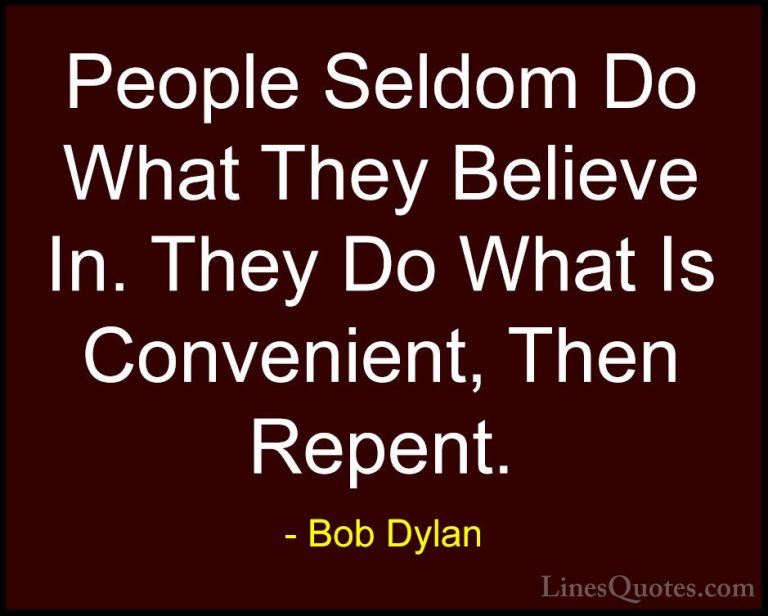 Bob Dylan Quotes (20) - People Seldom Do What They Believe In. Th... - QuotesPeople Seldom Do What They Believe In. They Do What Is Convenient, Then Repent.