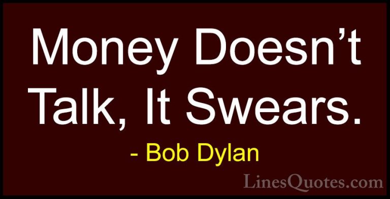 Bob Dylan Quotes (29) - Money Doesn't Talk, It Swears.... - QuotesMoney Doesn't Talk, It Swears.