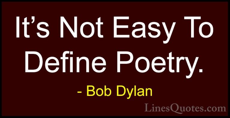 Bob Dylan Quotes (40) - It's Not Easy To Define Poetry.... - QuotesIt's Not Easy To Define Poetry.