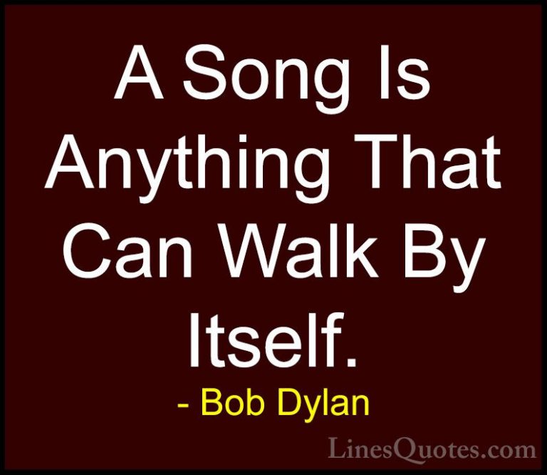 Bob Dylan Quotes (68) - A Song Is Anything That Can Walk By Itsel... - QuotesA Song Is Anything That Can Walk By Itself.