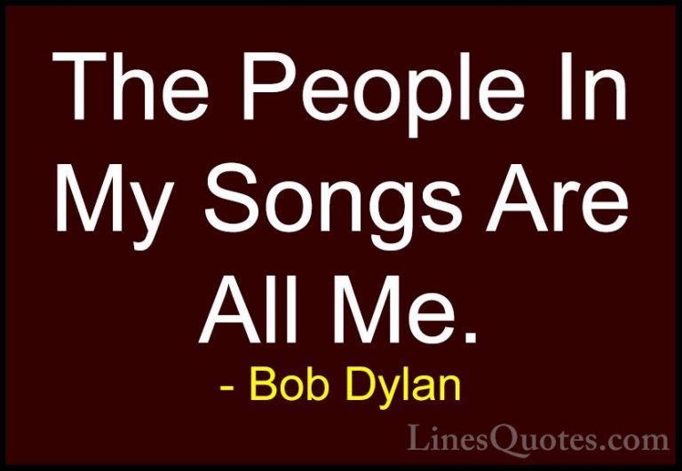 Bob Dylan Quotes (92) - The People In My Songs Are All Me.... - QuotesThe People In My Songs Are All Me.