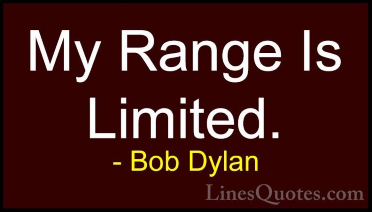 Bob Dylan Quotes (94) - My Range Is Limited.... - QuotesMy Range Is Limited.