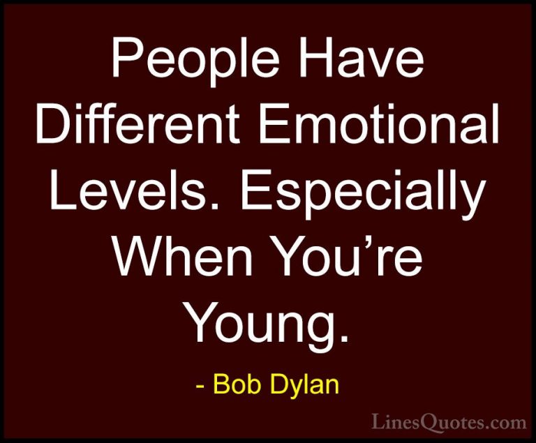 Bob Dylan Quotes (97) - People Have Different Emotional Levels. E... - QuotesPeople Have Different Emotional Levels. Especially When You're Young.