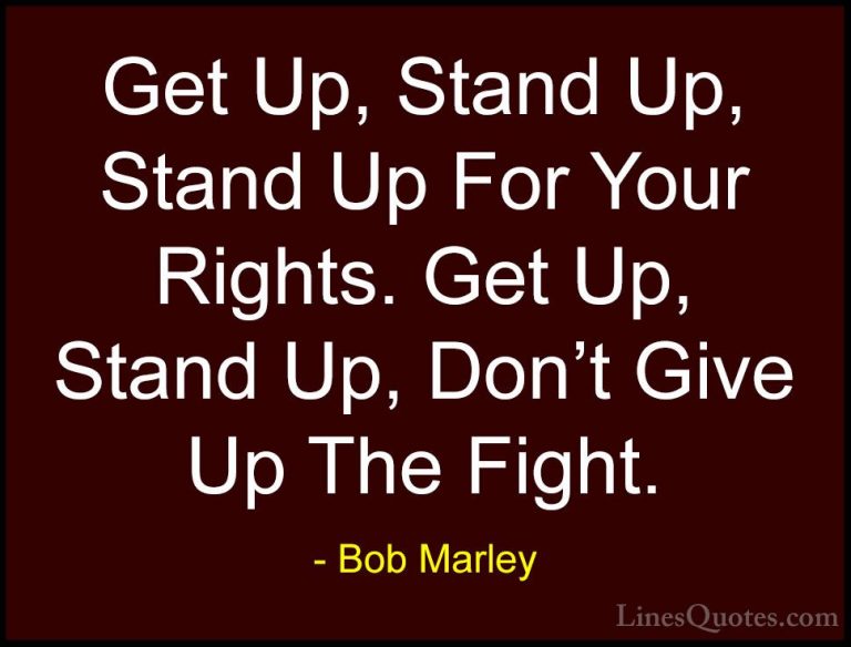 Bob Marley Quotes (10) - Get Up, Stand Up, Stand Up For Your Righ... - QuotesGet Up, Stand Up, Stand Up For Your Rights. Get Up, Stand Up, Don't Give Up The Fight.