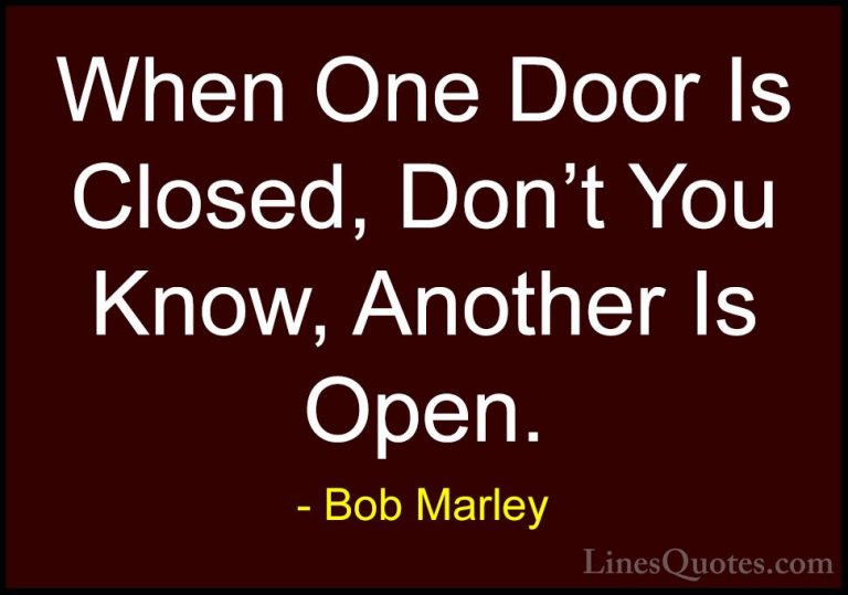 Bob Marley Quotes (12) - When One Door Is Closed, Don't You Know,... - QuotesWhen One Door Is Closed, Don't You Know, Another Is Open.
