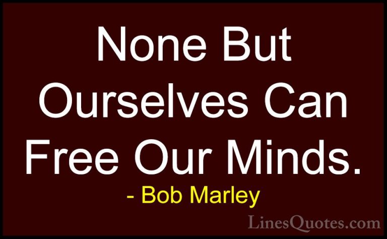 Bob Marley Quotes (13) - None But Ourselves Can Free Our Minds.... - QuotesNone But Ourselves Can Free Our Minds.