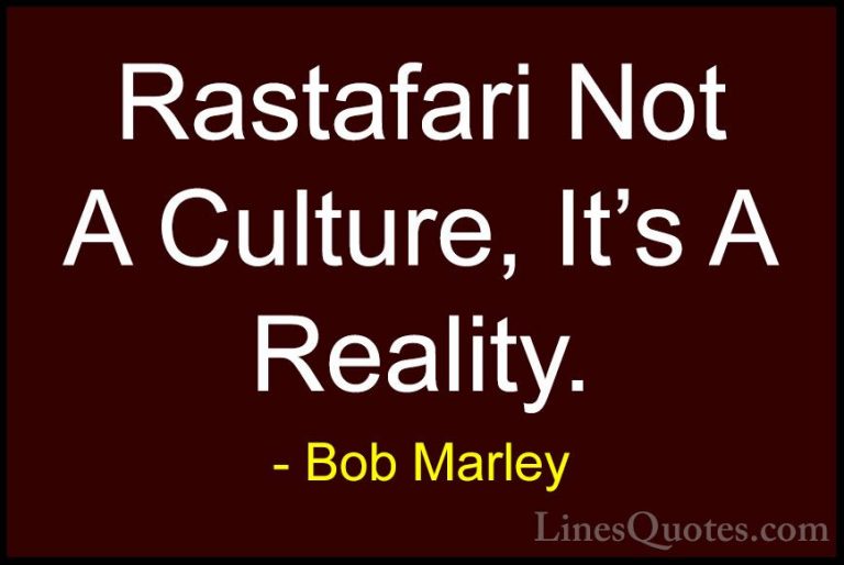 Bob Marley Quotes (20) - Rastafari Not A Culture, It's A Reality.... - QuotesRastafari Not A Culture, It's A Reality.