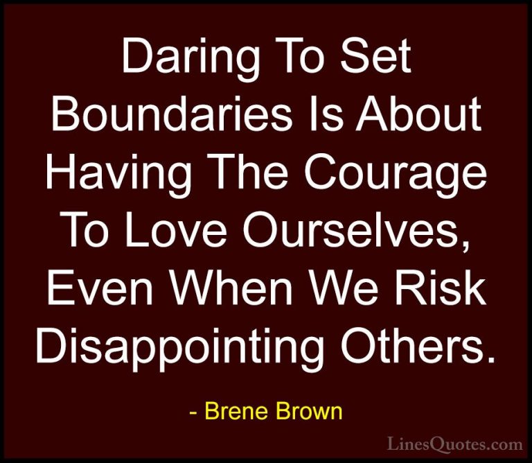 Brene Brown Quotes (20) - Daring To Set Boundaries Is About Havin... - QuotesDaring To Set Boundaries Is About Having The Courage To Love Ourselves, Even When We Risk Disappointing Others.