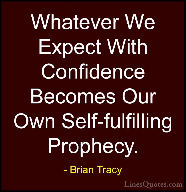 Brian Tracy Quotes (18) - Whatever We Expect With Confidence Beco... - QuotesWhatever We Expect With Confidence Becomes Our Own Self-fulfilling Prophecy.