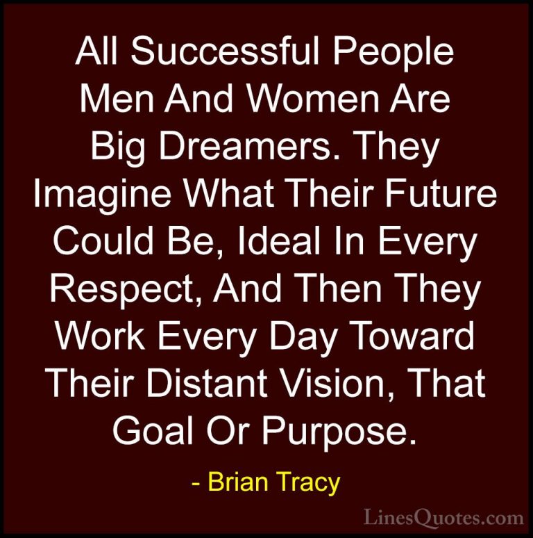 Brian Tracy Quotes (21) - All Successful People Men And Women Are... - QuotesAll Successful People Men And Women Are Big Dreamers. They Imagine What Their Future Could Be, Ideal In Every Respect, And Then They Work Every Day Toward Their Distant Vision, That Goal Or Purpose.