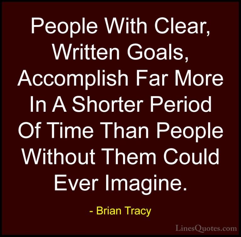 Brian Tracy Quotes (24) - People With Clear, Written Goals, Accom... - QuotesPeople With Clear, Written Goals, Accomplish Far More In A Shorter Period Of Time Than People Without Them Could Ever Imagine.