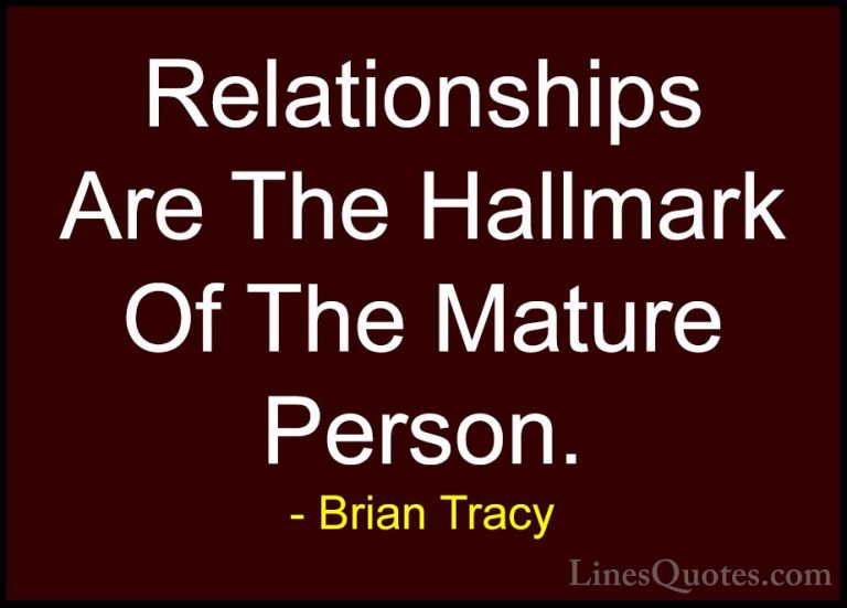 Brian Tracy Quotes (26) - Relationships Are The Hallmark Of The M... - QuotesRelationships Are The Hallmark Of The Mature Person.