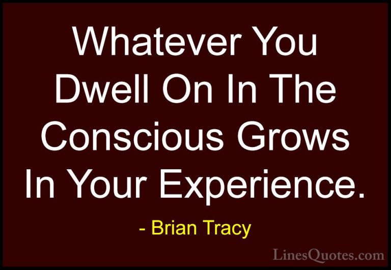 Brian Tracy Quotes (41) - Whatever You Dwell On In The Conscious ... - QuotesWhatever You Dwell On In The Conscious Grows In Your Experience.