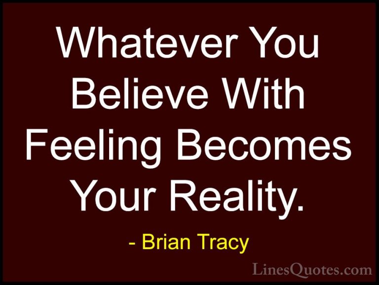 Brian Tracy Quotes (44) - Whatever You Believe With Feeling Becom... - QuotesWhatever You Believe With Feeling Becomes Your Reality.