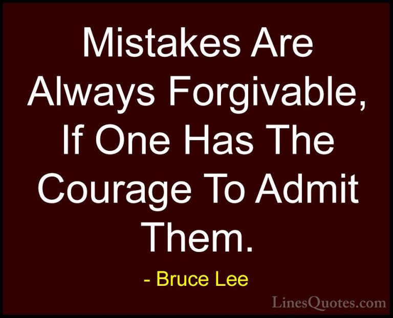 Bruce Lee Quotes (1) - Mistakes Are Always Forgivable, If One Has... - QuotesMistakes Are Always Forgivable, If One Has The Courage To Admit Them.