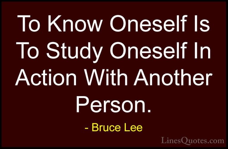 Bruce Lee Quotes (23) - To Know Oneself Is To Study Oneself In Ac... - QuotesTo Know Oneself Is To Study Oneself In Action With Another Person.