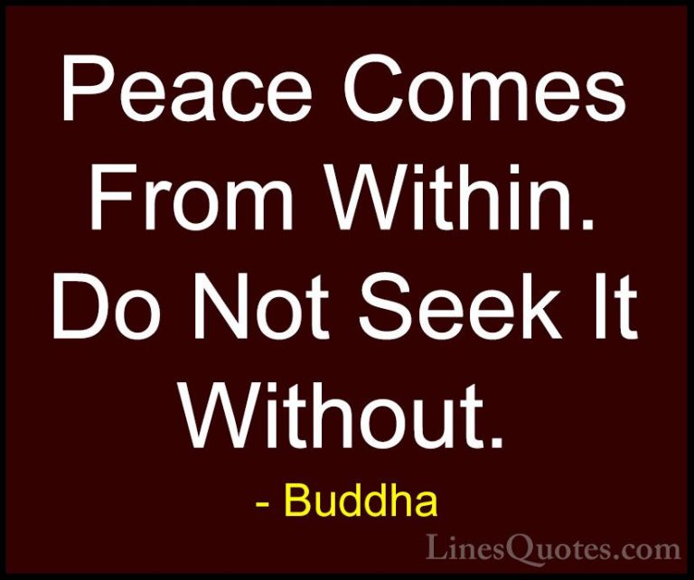 Buddha Quotes (15) - Peace Comes From Within. Do Not Seek It With... - QuotesPeace Comes From Within. Do Not Seek It Without.