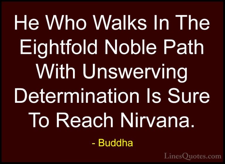 Buddha Quotes (32) - He Who Walks In The Eightfold Noble Path Wit... - QuotesHe Who Walks In The Eightfold Noble Path With Unswerving Determination Is Sure To Reach Nirvana.