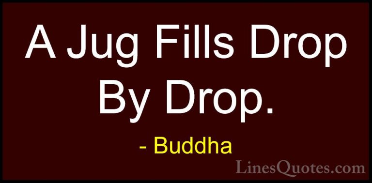 Buddha Quotes (39) - A Jug Fills Drop By Drop.... - QuotesA Jug Fills Drop By Drop.
