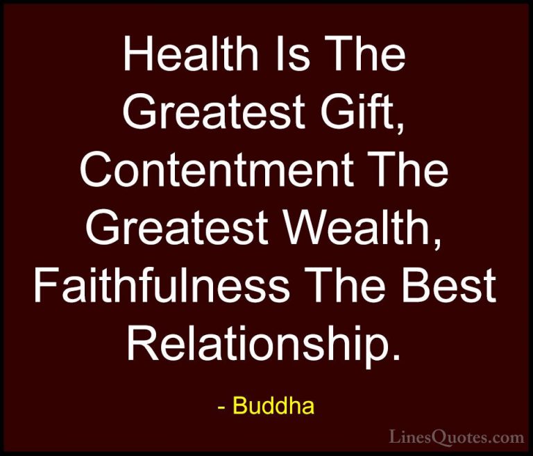 Buddha Quotes (4) - Health Is The Greatest Gift, Contentment The ... - QuotesHealth Is The Greatest Gift, Contentment The Greatest Wealth, Faithfulness The Best Relationship.