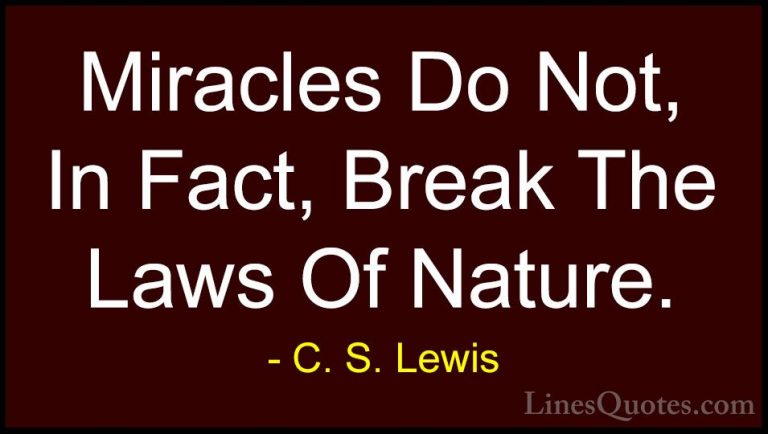 C. S. Lewis Quotes (36) - Miracles Do Not, In Fact, Break The Law... - QuotesMiracles Do Not, In Fact, Break The Laws Of Nature.