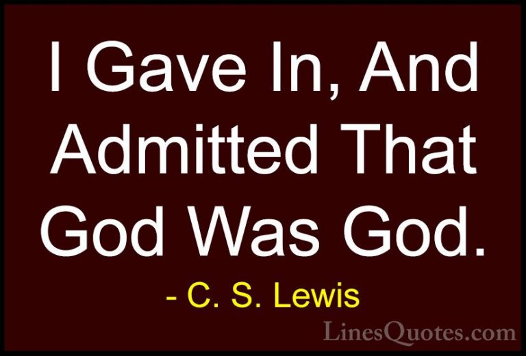 C. S. Lewis Quotes (56) - I Gave In, And Admitted That God Was Go... - QuotesI Gave In, And Admitted That God Was God.